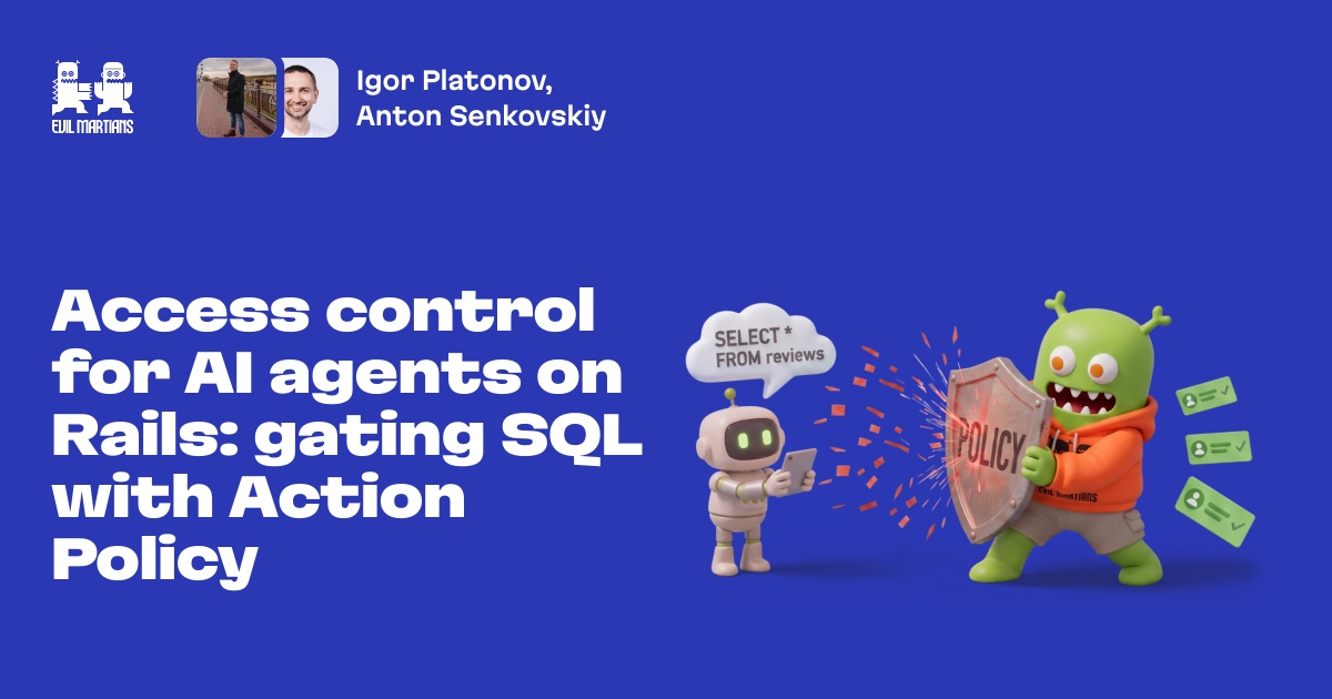 Access control for AI agents on Rails: gating SQL with Action Policy