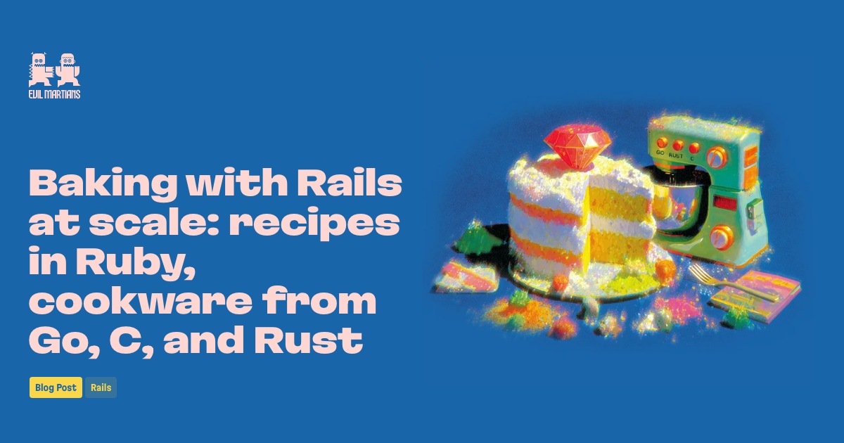 Baking with Rails at scale: recipes in Ruby, cookware from Go, C, and Rust Feature image