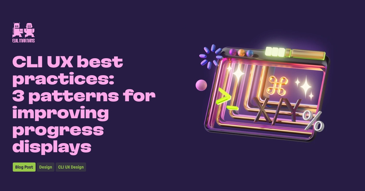 CLI UX best practices: 3 patterns for improving progress displays ...
