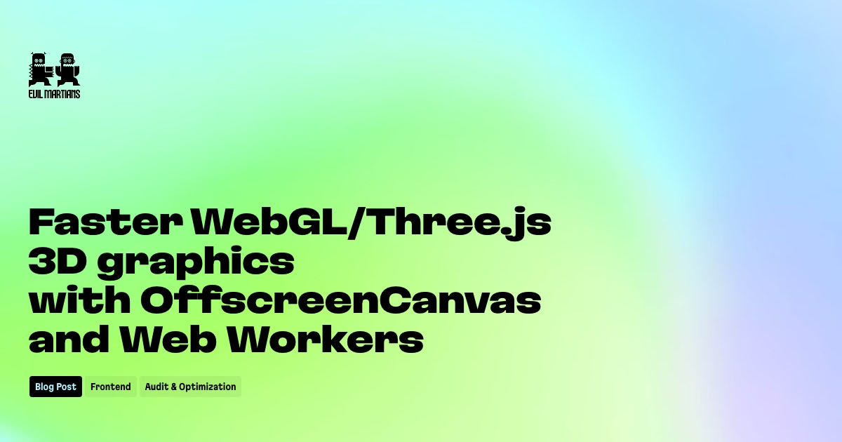 Faster Webgl/Three.Js 3D Graphics With Offscreencanvas And Web  Workers—Martian Chronicles, Evil Martians' Team Blog