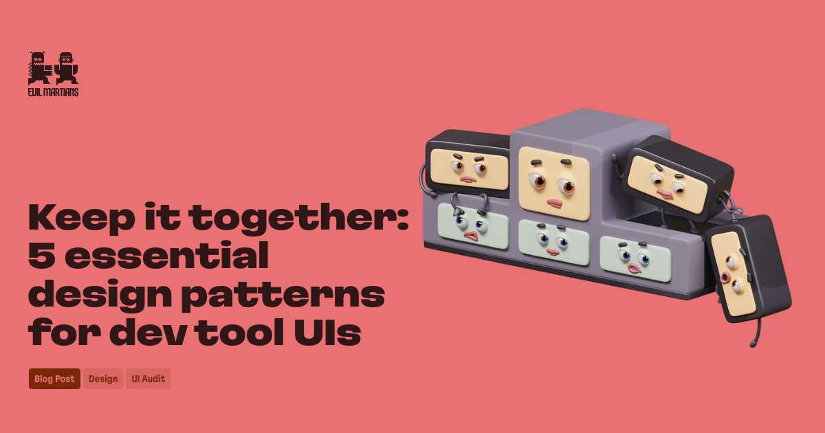 Keep it together: 5 essential design patterns for dev tool UIs (10 minute read)