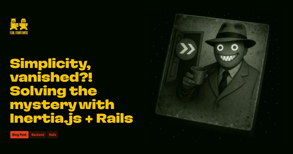 Simplicity, vanished?! Solving the mystery with Inertia.js + Rails Feature image