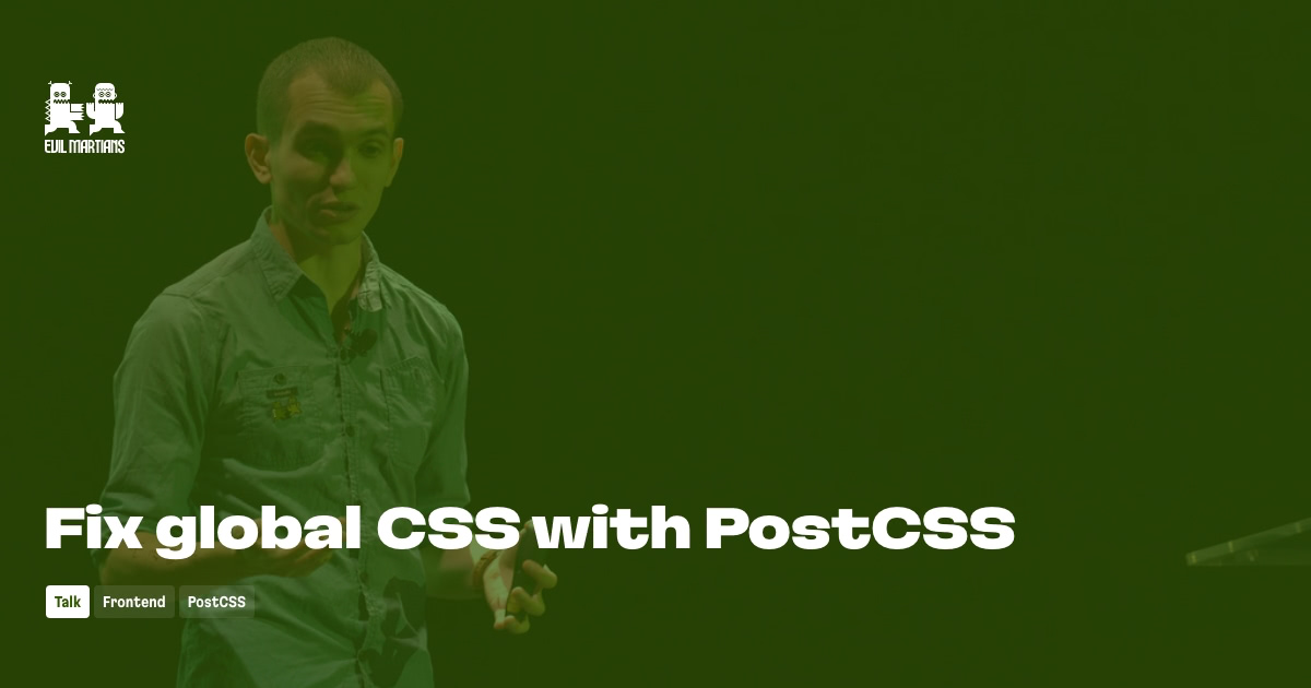 Fix global CSS with PostCSS by Evil Martians