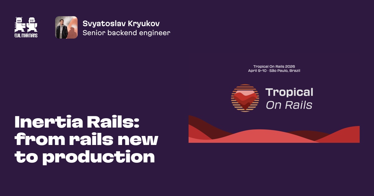 Inertia Rails: from rails new to production by Evil Martians