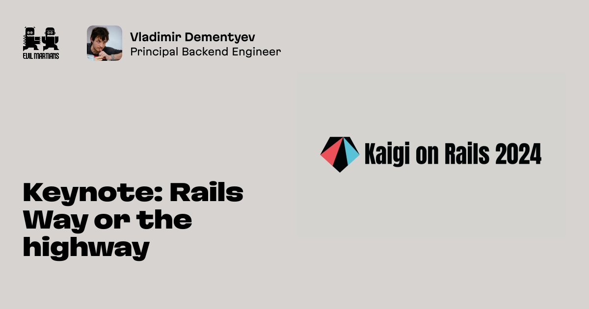 Keynade Rials Keynote: Rails Way or the highway by Evil Martians