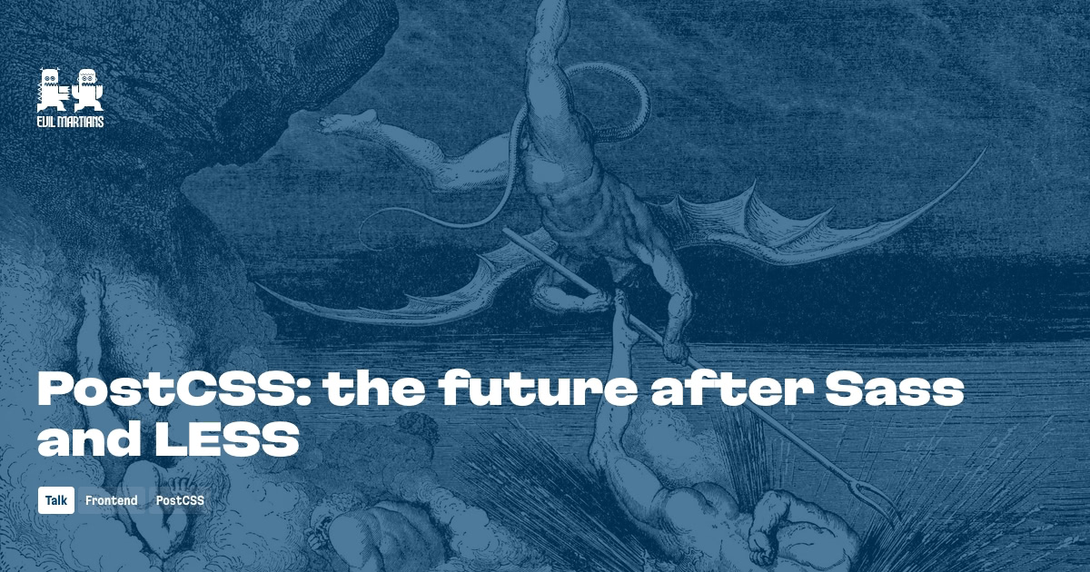 PostCSS: the future after Sass and LESS by Evil Martians