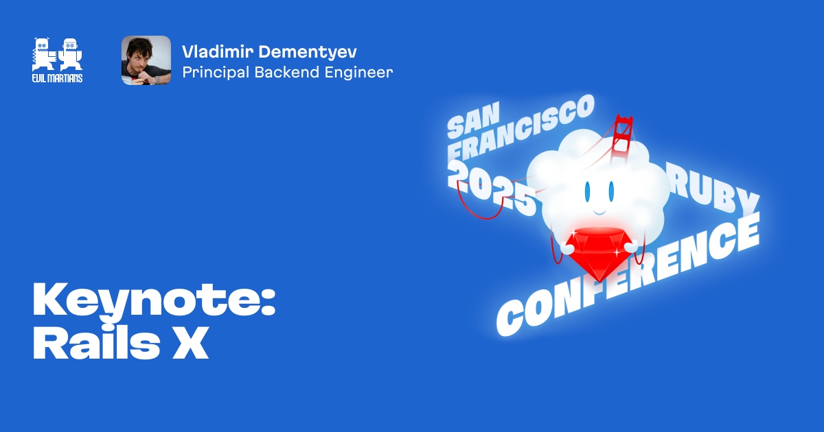 Keynade Rials Keynote: Rails X by Evil Martians