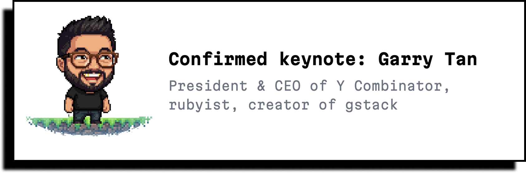 Keynote: Garry Tan, President and CEO of Y Combinator. Rubyist, creator of GStack