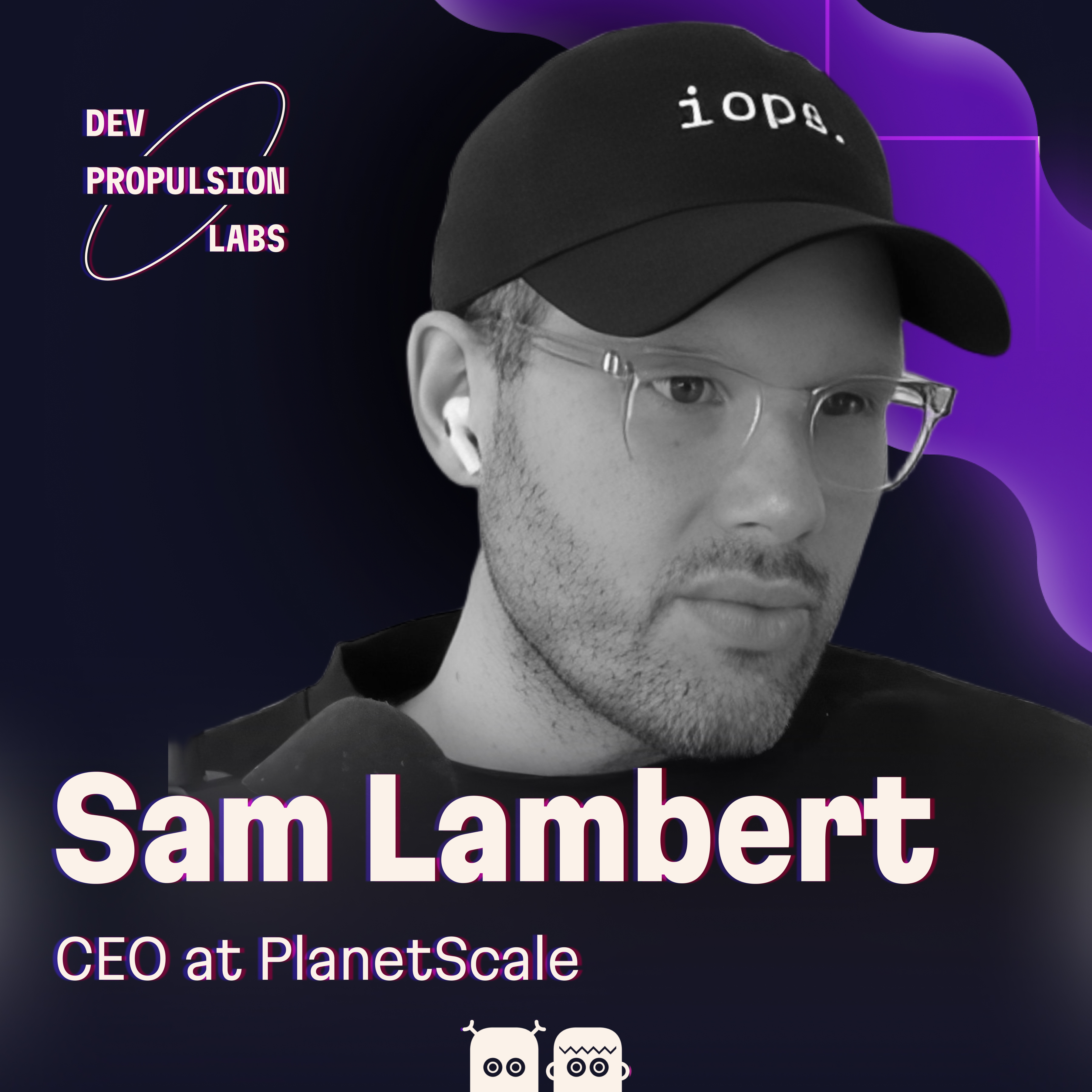 Cover for Sam Lambert, CEO of PlanetScale: databases that never go down