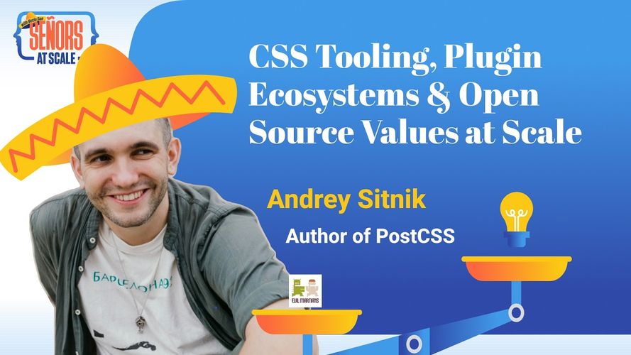 Cover for CSS Tooling, Plugin Ecosystems & Open Source Values at Scale with Andrey Sitnik (Author of PostCSS)