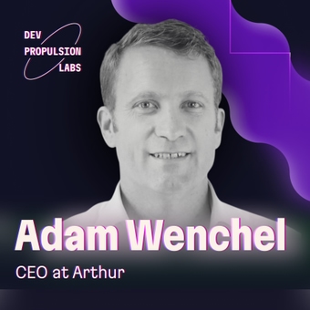 Cover for Adam Wenchel, founder and CEO at Arthur: developer empathy, last mile problem in AI deployment and open source